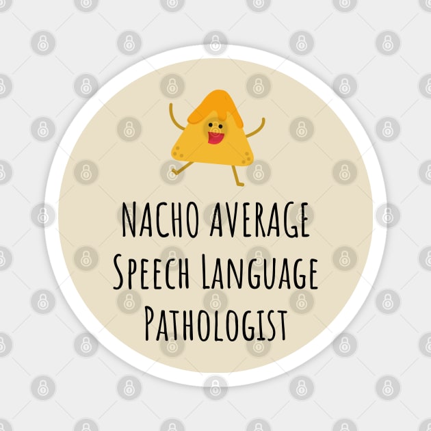 Nacho Average Speech Language Pathologist Magnet by GasparArts